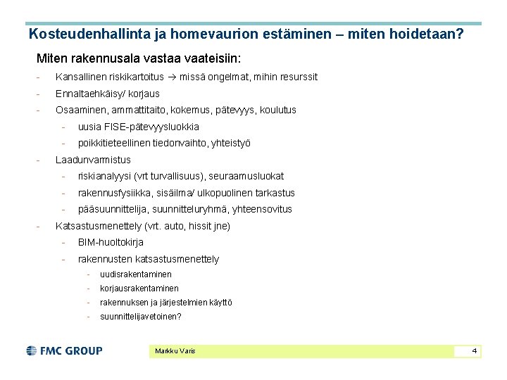 Kosteudenhallinta ja homevaurion estäminen – miten hoidetaan? Miten rakennusala vastaa vaateisiin: - Kansallinen riskikartoitus