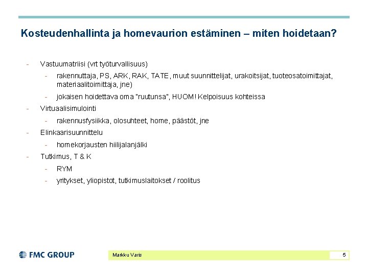 Kosteudenhallinta ja homevaurion estäminen – miten hoidetaan? - - Vastuumatriisi (vrt työturvallisuus) - rakennuttaja,