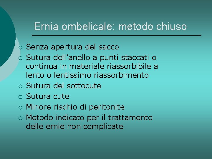 Ernia ombelicale: metodo chiuso ¡ ¡ ¡ Senza apertura del sacco Sutura dell’anello a
