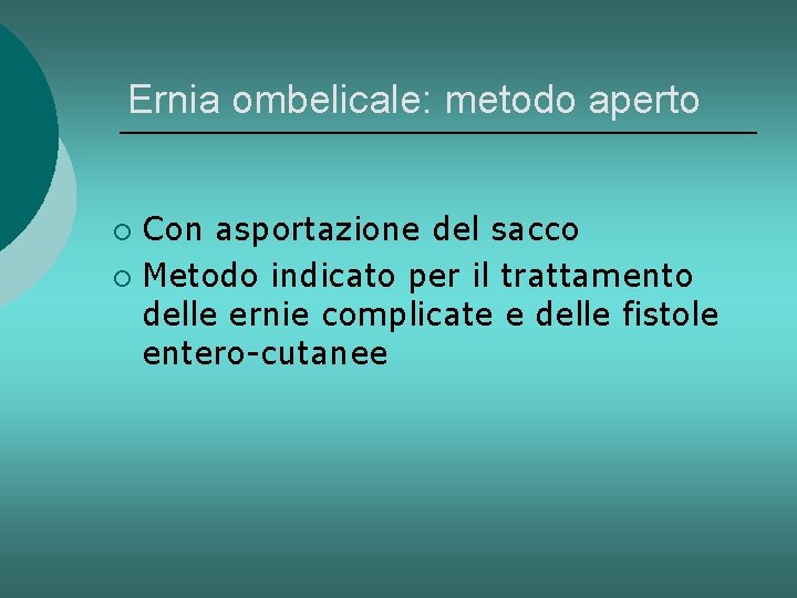Ernia ombelicale: metodo aperto Con asportazione del sacco ¡ Metodo indicato per il trattamento