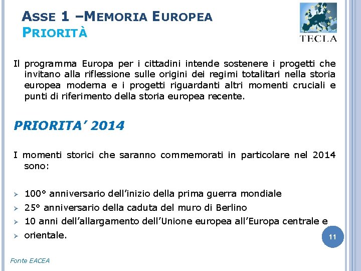 ASSE 1 –MEMORIA EUROPEA PRIORITÀ Il programma Europa per i cittadini intende sostenere i