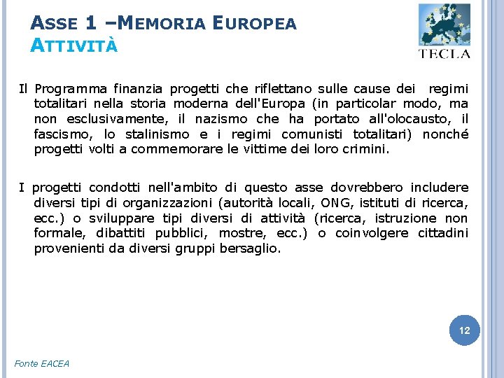 ASSE 1 –MEMORIA EUROPEA ATTIVITÀ Il Programma finanzia progetti che riflettano sulle cause dei