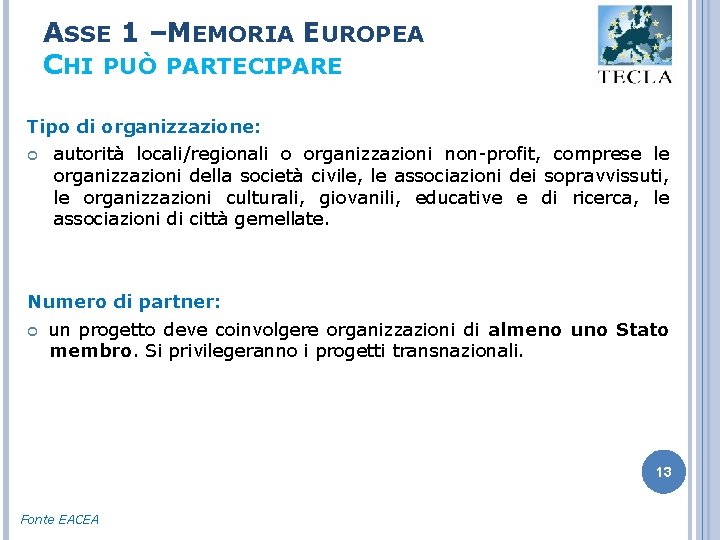 ASSE 1 –MEMORIA EUROPEA CHI PUÒ PARTECIPARE Tipo di organizzazione: autorità locali/regionali o organizzazioni