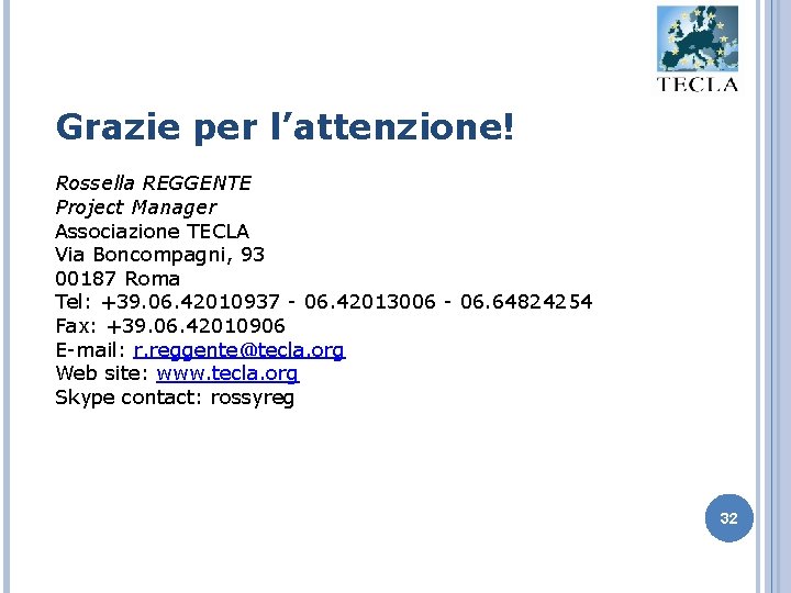 Grazie per l’attenzione! Rossella REGGENTE Project Manager Associazione TECLA Via Boncompagni, 93 00187 Roma