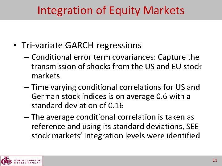 Integration of Equity Markets • Tri-variate GARCH regressions – Conditional error term covariances: Capture