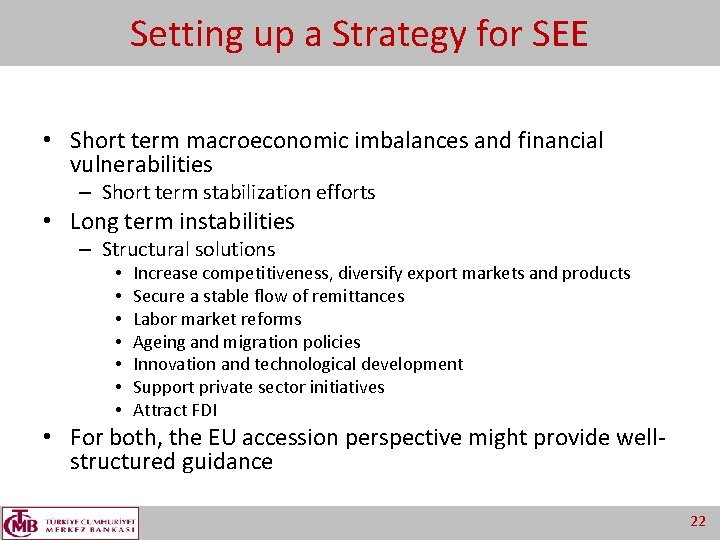 Setting up a Strategy for SEE • Short term macroeconomic imbalances and financial vulnerabilities
