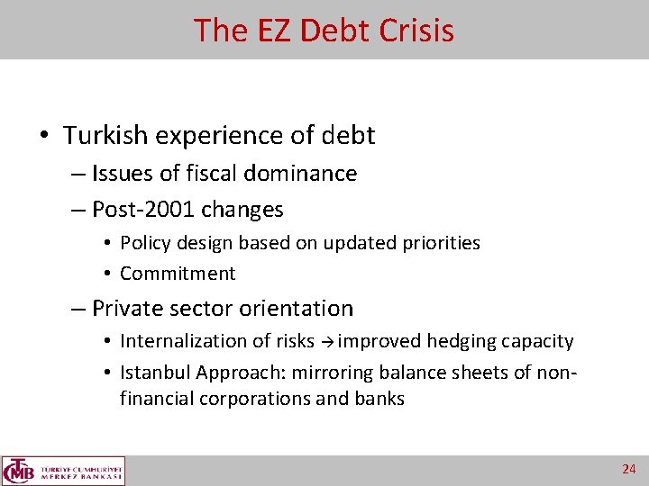 The EZ Debt Crisis • Turkish experience of debt – Issues of fiscal dominance
