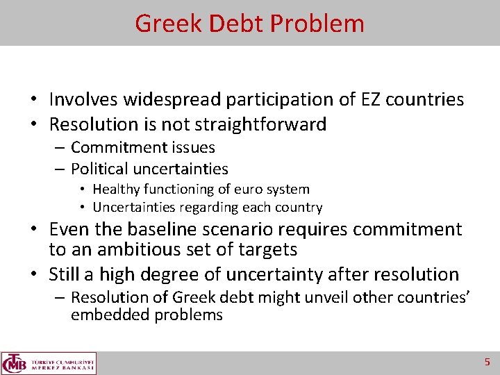 Greek Debt Problem • Involves widespread participation of EZ countries • Resolution is not