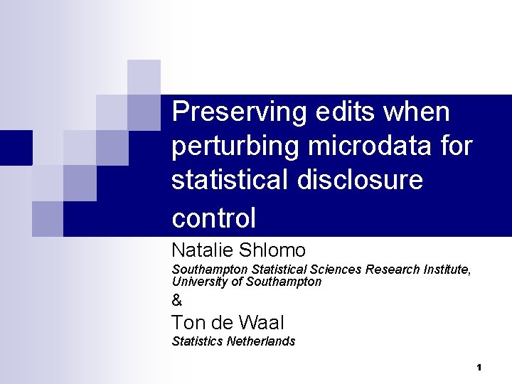 Preserving edits when perturbing microdata for statistical disclosure control Natalie Shlomo Southampton Statistical Sciences