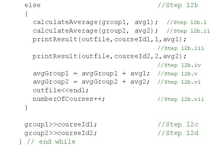 else //Step 12 b { calculate. Average(group 1, avg 1); //Step 12 b. i