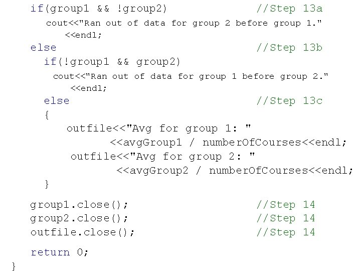 if(group 1 && !group 2) //Step 13 a cout<<"Ran out of data for group