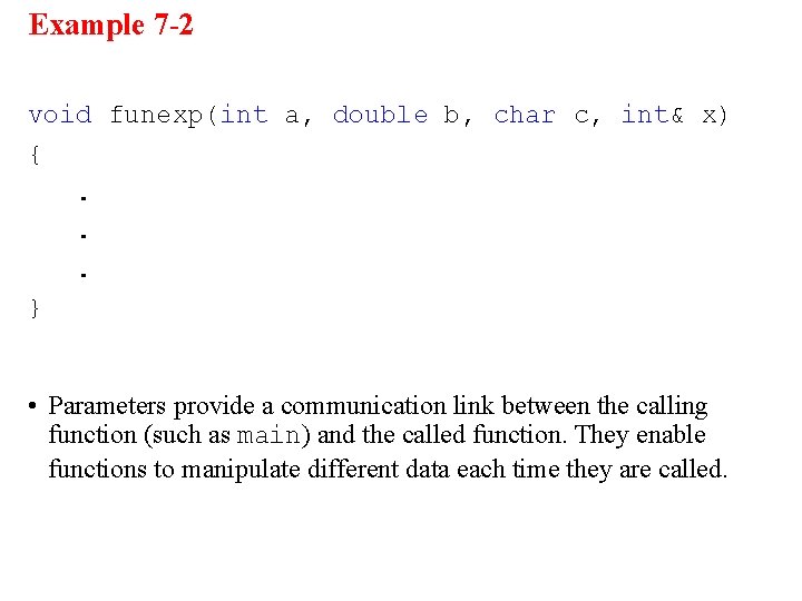 Example 7 -2 void funexp(int a, double b, char c, int& x) {. .