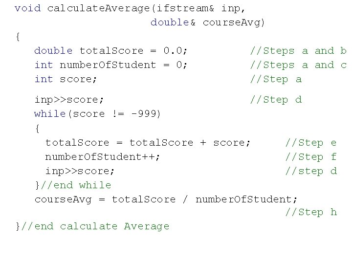 void calculate. Average(ifstream& inp, double& course. Avg) { double total. Score = 0. 0;