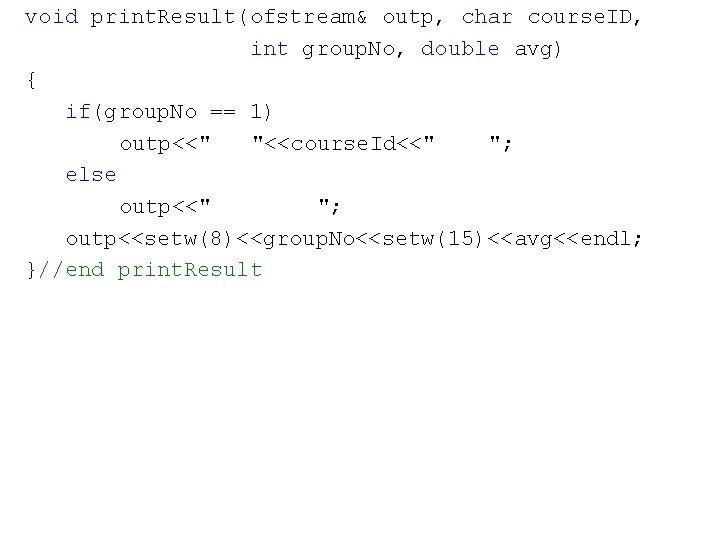 void print. Result(ofstream& outp, char course. ID, int group. No, double avg) { if(group.