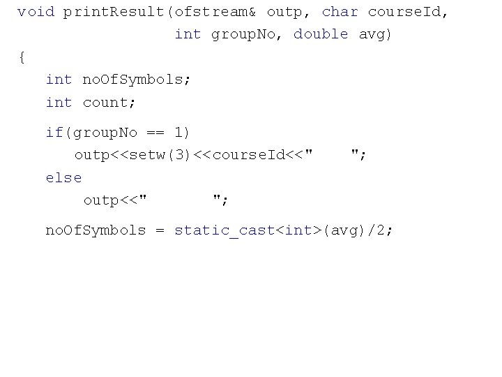 void print. Result(ofstream& outp, char course. Id, int group. No, double avg) { int