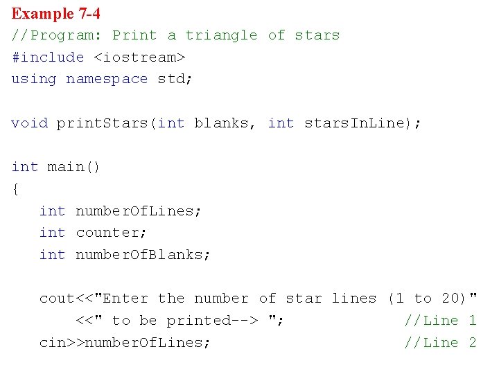 Example 7 -4 //Program: Print a triangle of stars #include <iostream> using namespace std;