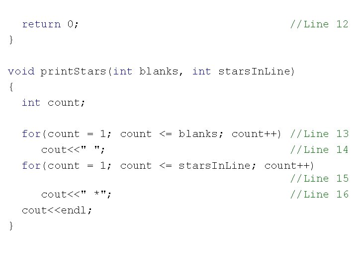 return 0; //Line 12 } void print. Stars(int blanks, int stars. In. Line) {