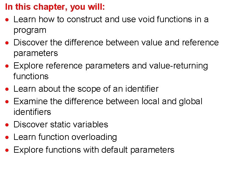 In this chapter, you will: · Learn how to construct and use void functions