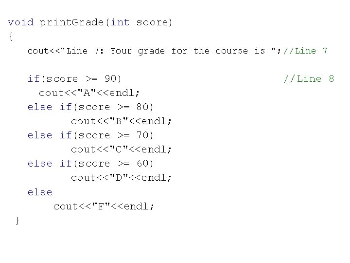 void print. Grade(int score) { cout<<"Line 7: Your grade for the course is ";