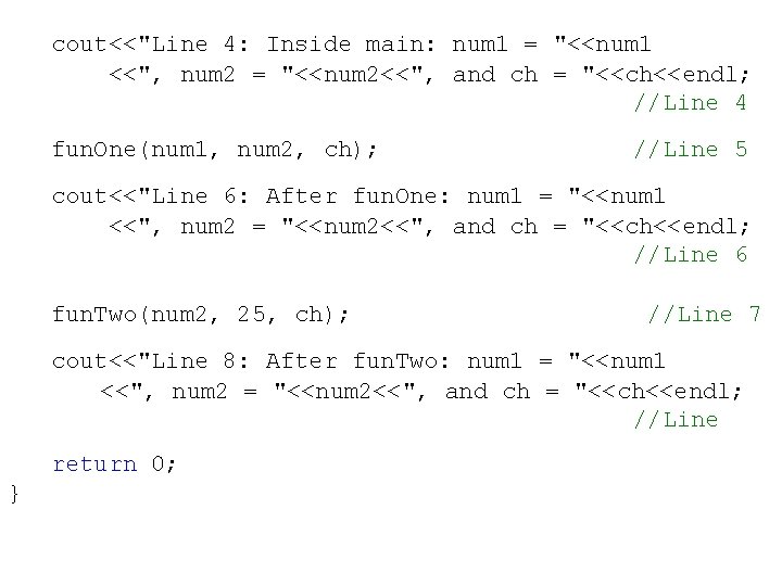 cout<<"Line 4: Inside main: num 1 = "<<num 1 <<", num 2 = "<<num