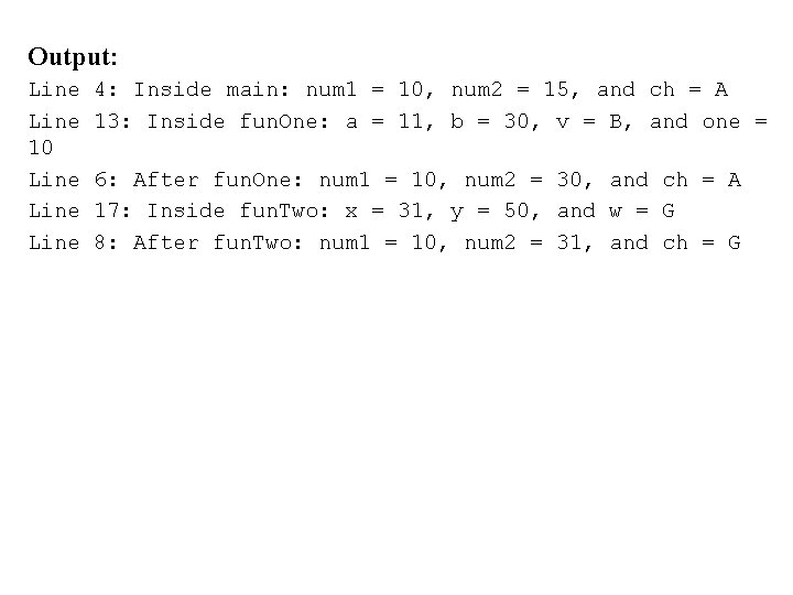 Output: Line 10 Line 4: Inside main: num 1 = 10, num 2 =