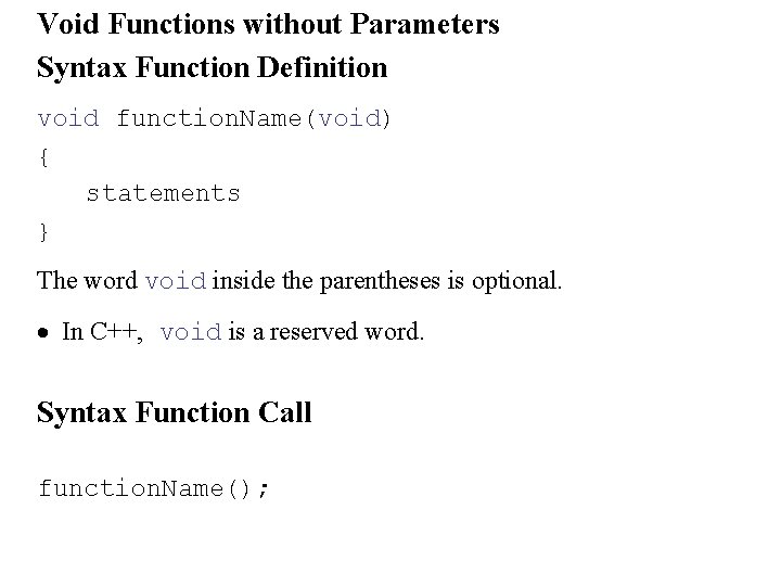 Void Functions without Parameters Syntax Function Definition void function. Name(void) { statements } The