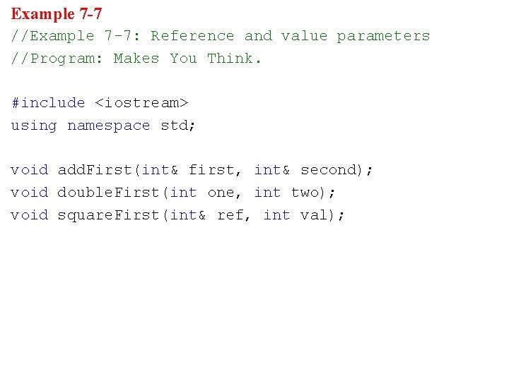 Example 7 -7 //Example 7 -7: Reference and value parameters //Program: Makes You Think.