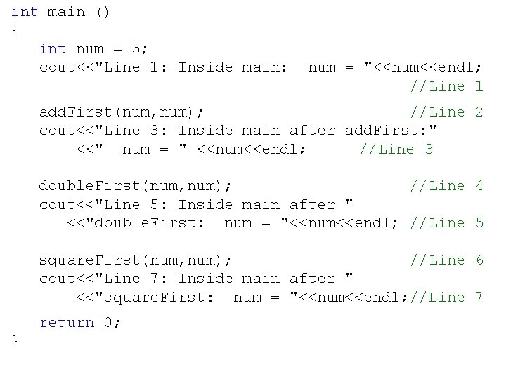 int main () { int num = 5; cout<<"Line 1: Inside main: num =