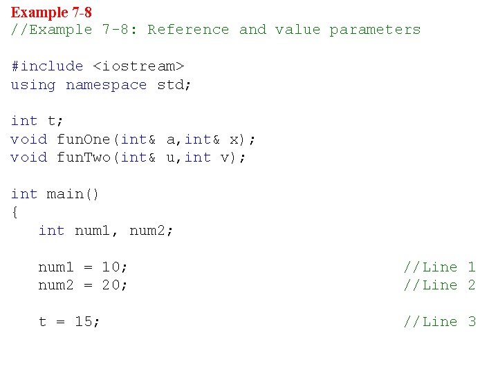 Example 7 -8 //Example 7 -8: Reference and value parameters #include <iostream> using namespace