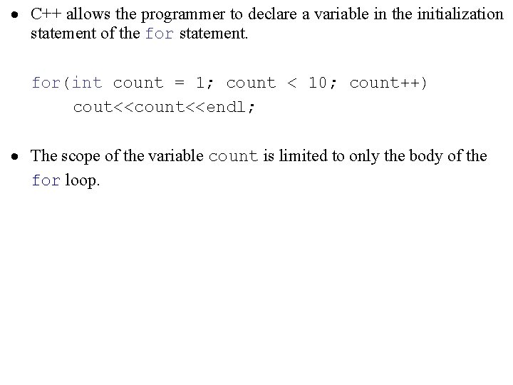 · C++ allows the programmer to declare a variable in the initialization statement of