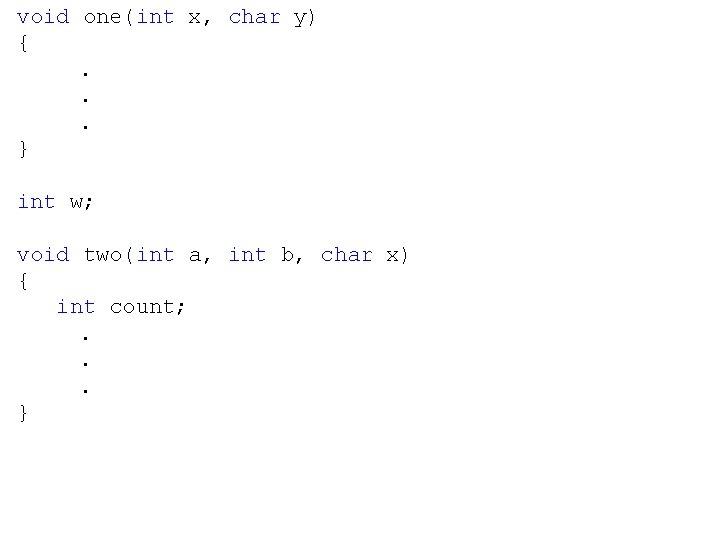 void one(int x, char y) {. . . } int w; void two(int a,