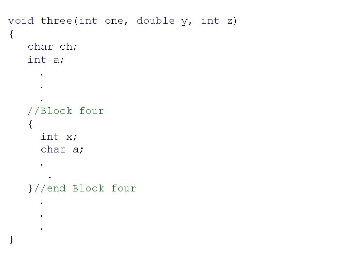 void three(int one, double y, int z) { char ch; int a; . .