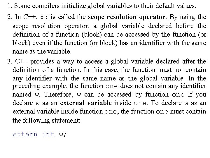 1. Some compilers initialize global variables to their default values. 2. In C++, :