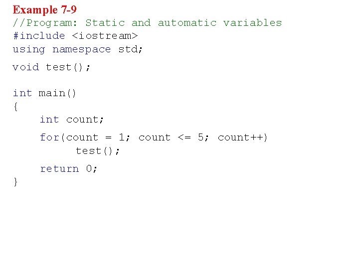 Example 7 -9 //Program: Static and automatic variables #include <iostream> using namespace std; void