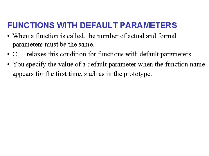 FUNCTIONS WITH DEFAULT PARAMETERS • When a function is called, the number of actual