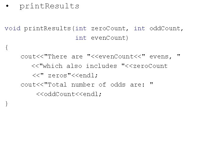  • print. Results void print. Results(int zero. Count, int odd. Count, int even.