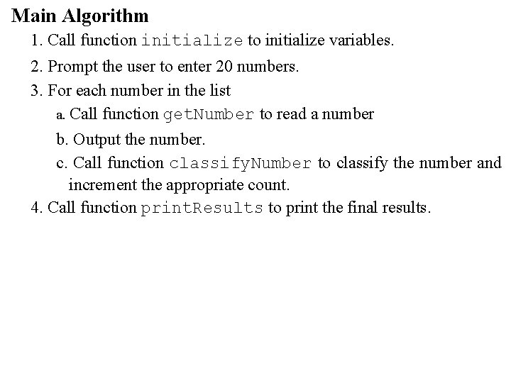 Main Algorithm 1. Call function initialize to initialize variables. 2. Prompt the user to