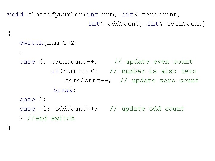 void classify. Number(int num, int& zero. Count, int& odd. Count, int& even. Count) {