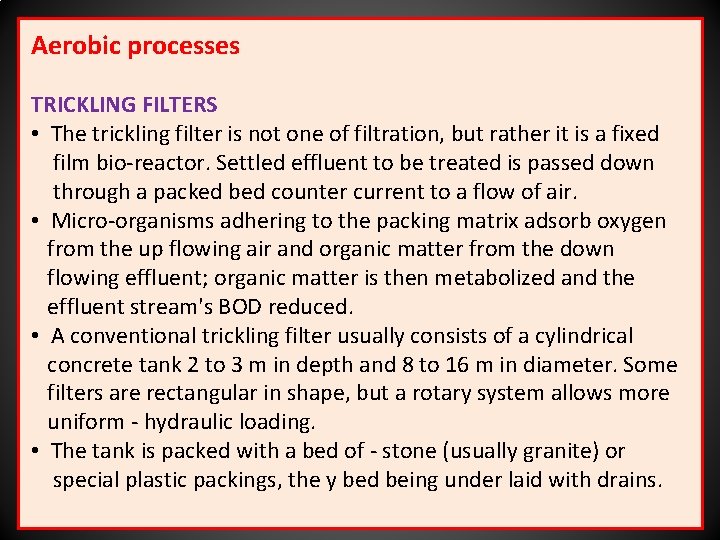 Aerobic processes TRICKLING FILTERS • The trickling filter is not one of filtration, but