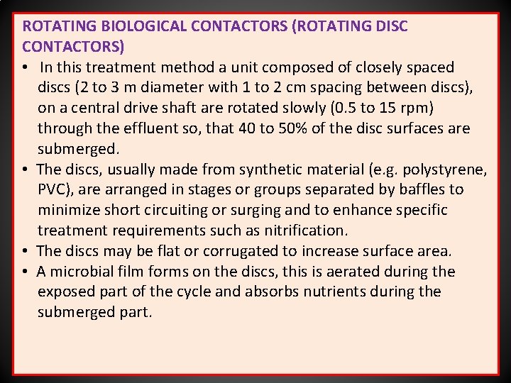 ROTATING BIOLOGICAL CONTACTORS (ROTATING DISC CONTACTORS) • In this treatment method a unit composed