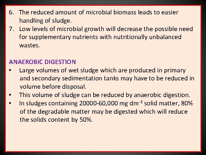 6. The reduced amount of microbial biomass leads to easier handling of sludge. 7.