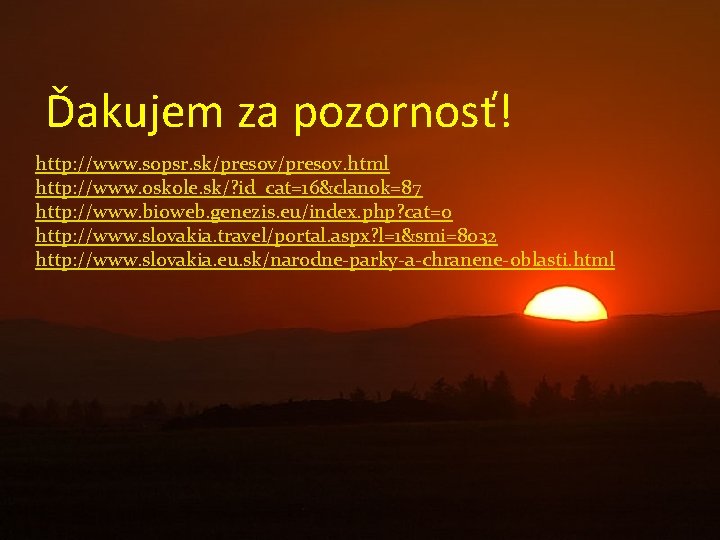 Ďakujem za pozornosť! http: //www. sopsr. sk/presov. html http: //www. oskole. sk/? id_cat=16&clanok=87 http: