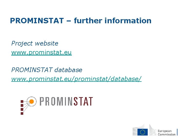 PROMINSTAT – further information Project website www. prominstat. eu PROMINSTAT database www. prominstat. eu/prominstat/database/