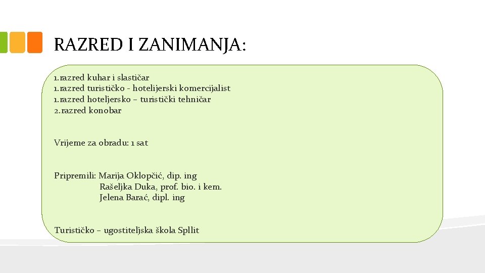 RAZRED I ZANIMANJA: 1. razred kuhar i slastičar 1. razred turističko - hotelijerski komercijalist