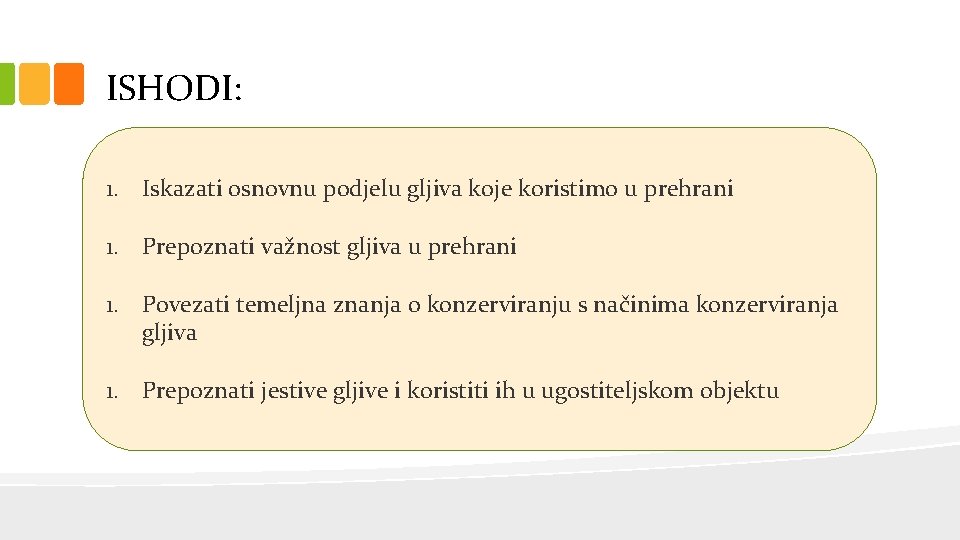 ISHODI: 1. Iskazati osnovnu podjelu gljiva koje koristimo u prehrani 1. Prepoznati važnost gljiva