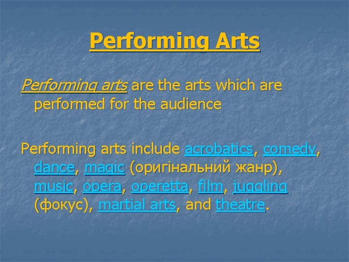 Performing Arts Performing arts are the arts which are performed for the audience Performing