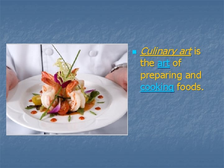 n Culinary art is the art of preparing and cooking foods. 
