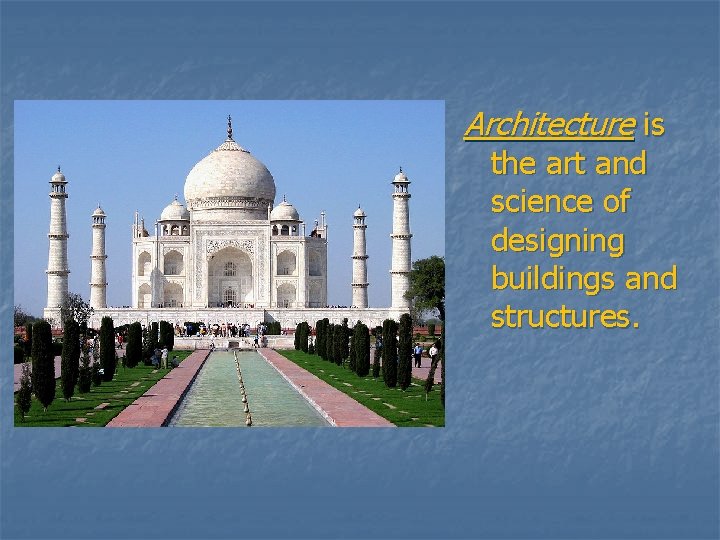 Architecture is the art and science of designing buildings and structures. 