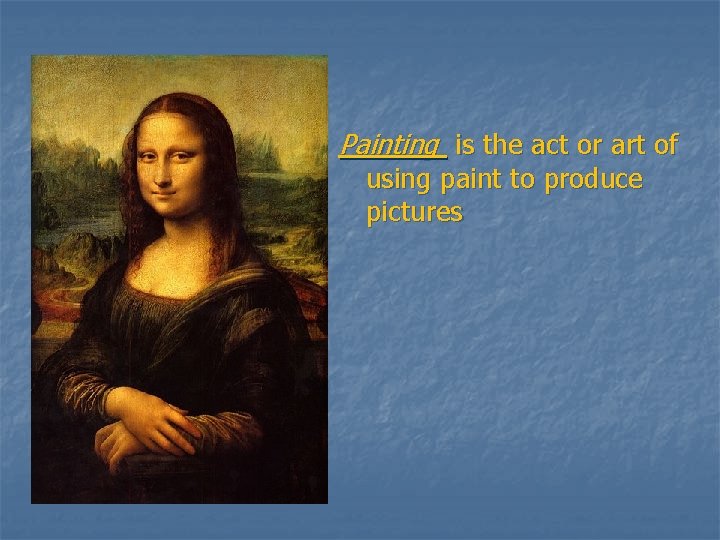 Painting is the act or art of using paint to produce pictures 