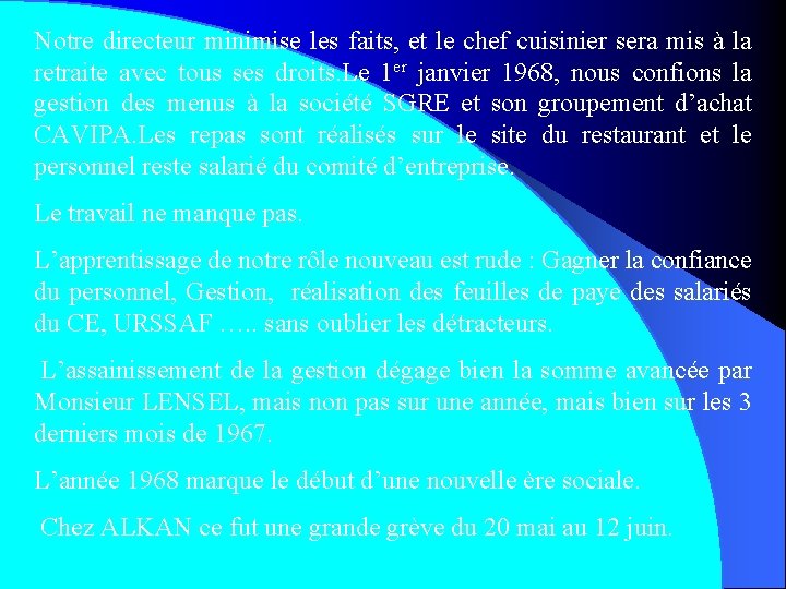 Notre directeur minimise les faits, et le chef cuisinier sera mis à la retraite